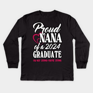 Proud Nana Of A 2024 Graduate Not Crying Funny Graduation Kids Long Sleeve T-Shirt